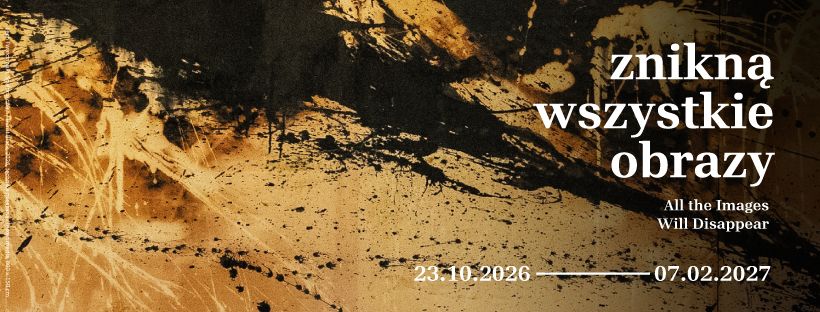 Plakat wystawowy zatytułowany „Znikną wszystkie obrazy / All the Images Will Disappear” z datami 23.10.2026 – 07.02.2027 na tle abstrakcyjnej plamy ciemnego atramentu.
