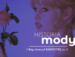 Grafika przedstawia zdjęcie Brigitte Bardot z prześwitującą, niebieską aplą. Na grafice jest napis z tytułem wykładu - Historia mody. I Bóg stworzył Bardotkę, cz. 3.