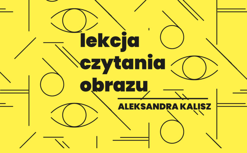 Grafika dekoracyjna – żółty pattern z liniami i graficznie zarysowanymi oczami. Napis Lekcja czytania obrazu, Aleksandra Kalisz.